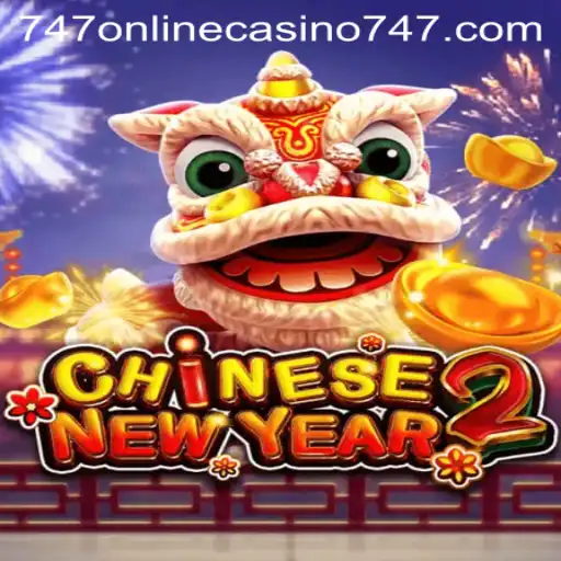 Discover the Excitement of CHINESENEWYEAR2 at 747 Online Casino