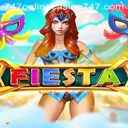 Discover the Thrills of Fiesta at 747 Online Casino