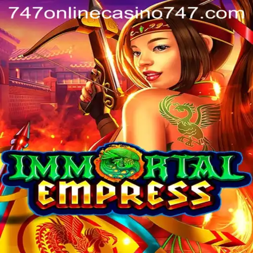 ImmortalEmpress and the Rise of 747 Online Casino