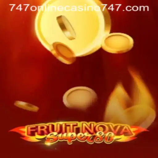 Exploring FruitNovaSuper80: A Stellar Addition to the 747 Online Casino