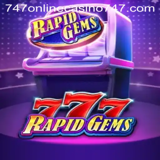 Discover the Exciting World of RapidGems777 in 747 Online Casino