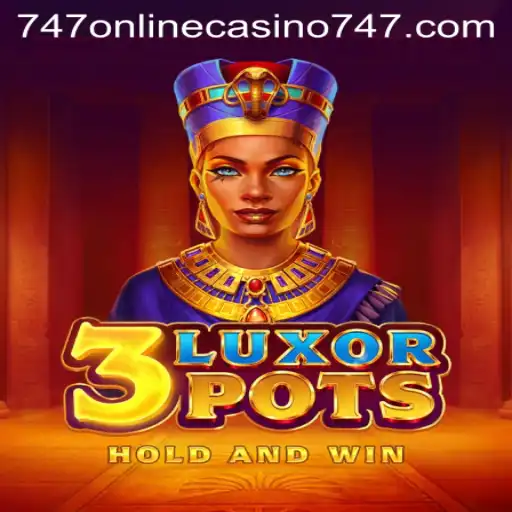 Discover the Thrills of 3LuxorPots at 747 Online Casino