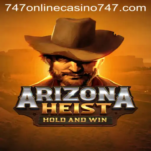 ArizonaHeist: A Thrilling Adventure in the Realm of 747 Online Casino