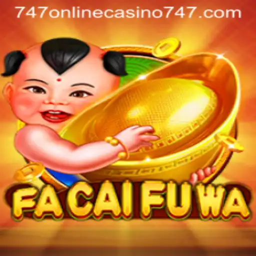 Exploring FaCaiFuWa: A Unique Experience at 747 Online Casino