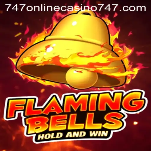 Flaming Bells: A Dazzling Game Experience at 747 Online Casino