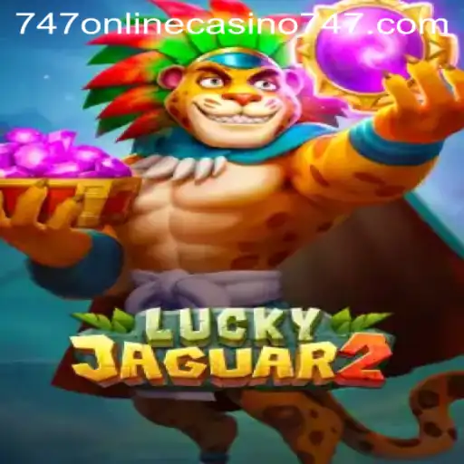 The Thrilling World of Luckyjaguar2 at 747 Online Casino