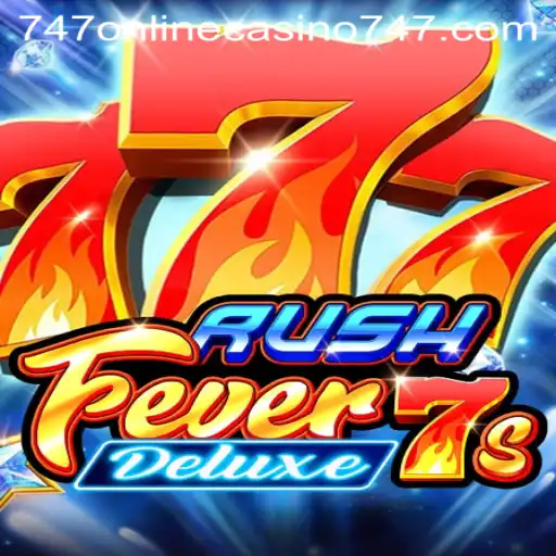 Unveiling the Thrills of RushFever7sDeluxe in 747 Online Casino
